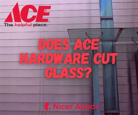 Does Ace Hardware Cut Glass? Exploring the Possibilities and Beyond