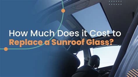 How Much Does It Cost to Replace a Sunroof Glass: And Why Does It Feel Like Fixing a Broken Dream?